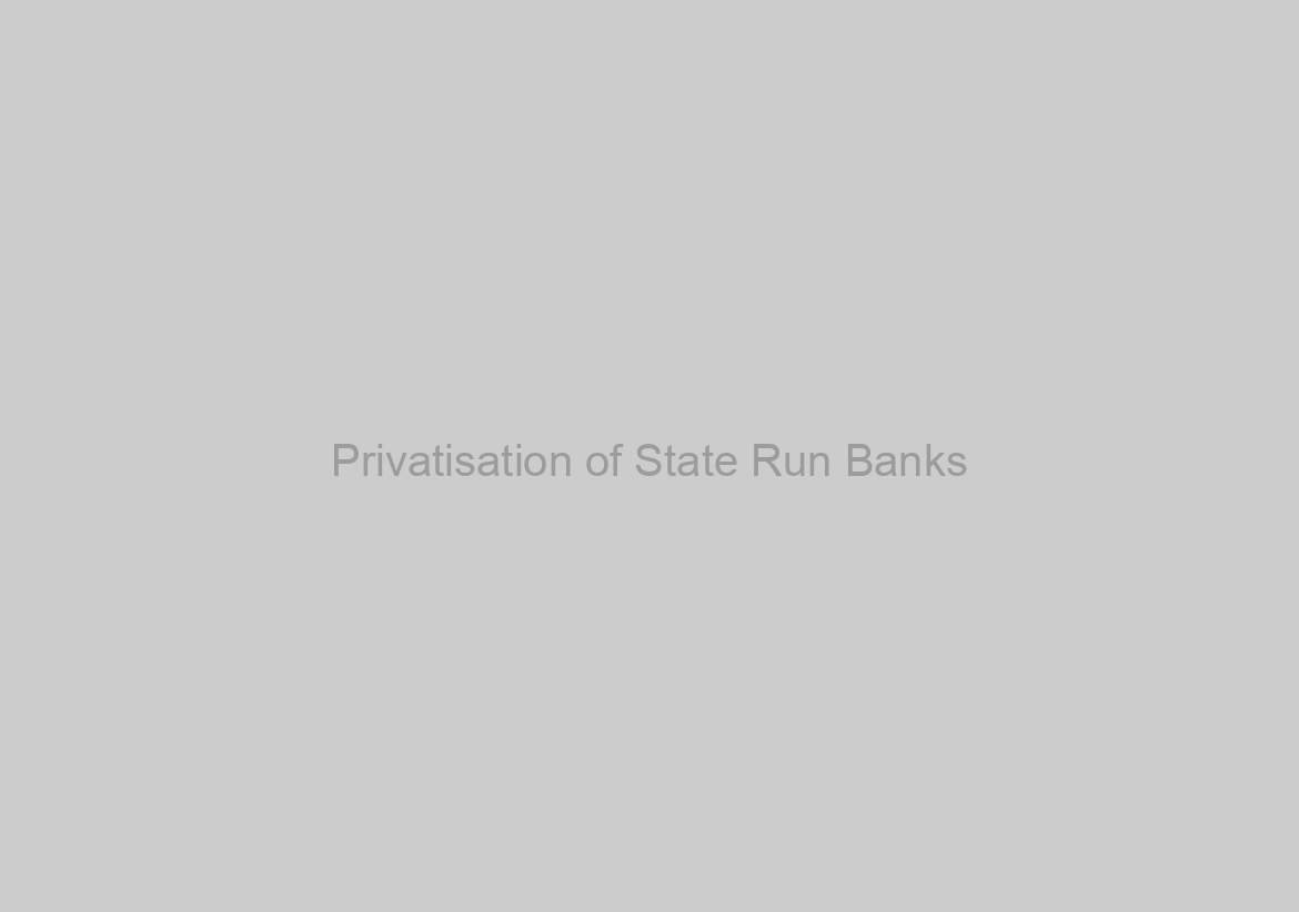 Privatisation of State Run Banks